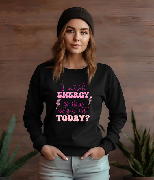 LONG SLEEVE SHIRT - I MATCH ENERGY SO HOW WE GOIN' ACT TODAY?
