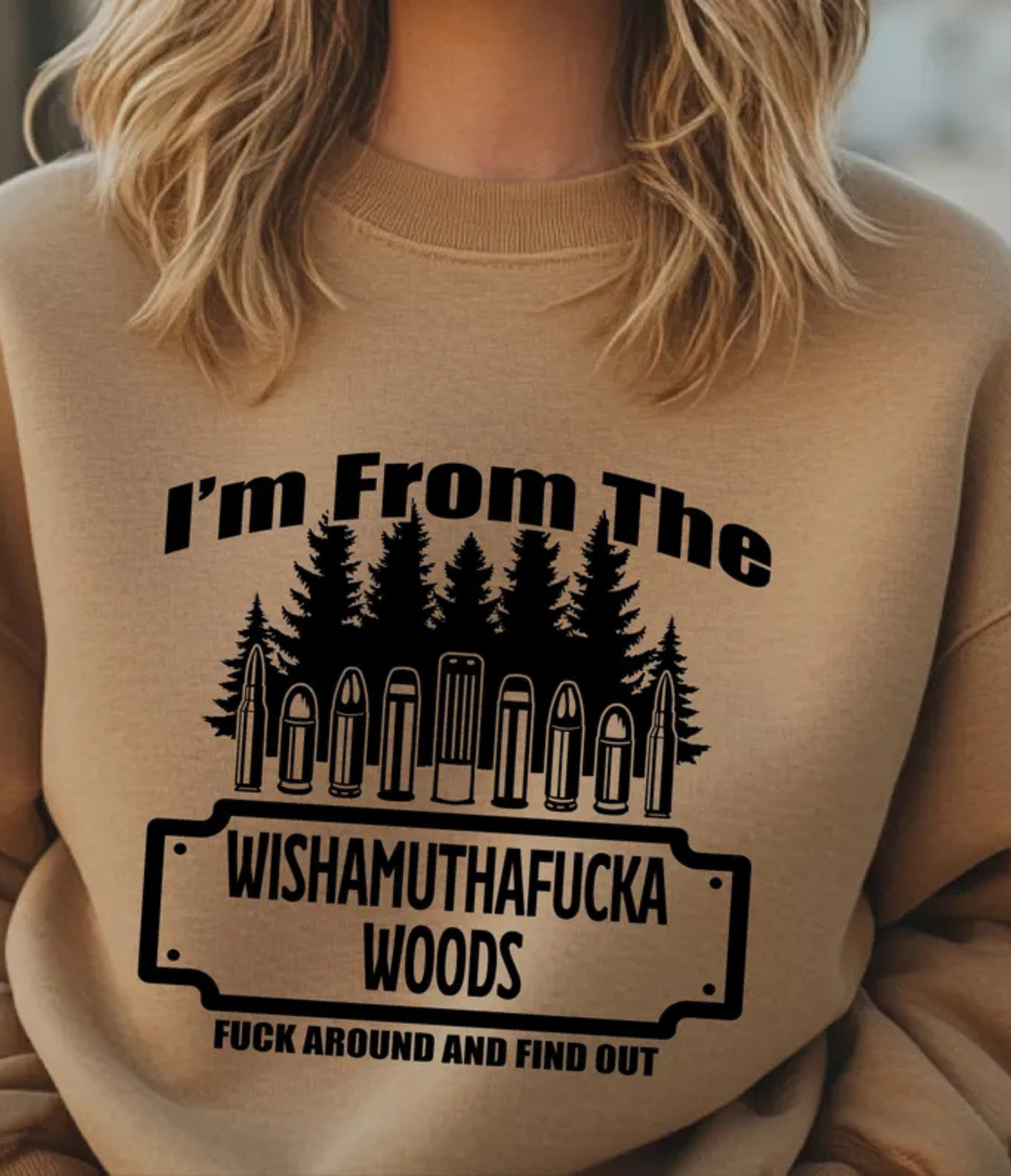 I'M FROM THE WISHAMUTHAFUCKA WOODS F&^% AROUND AND FIND OUT - SWEATSHIRT