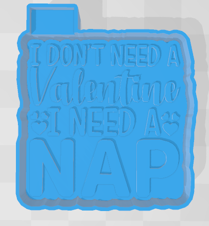 I DON'T NEED A VALENTINE I NEED A NAP -FRESHIE MOLD