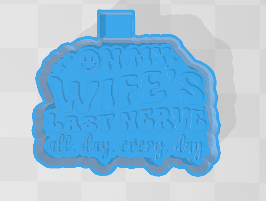 ON MY WIFES LAST NERVE -FRESHIE MOLD