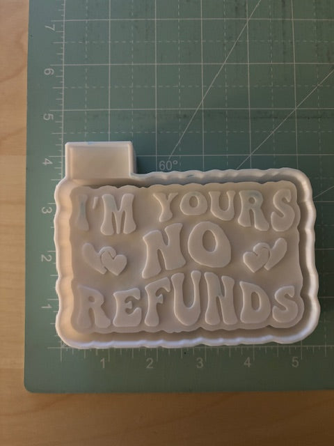 IM YOURS NO REFUNDS -FRESHIE MOLD