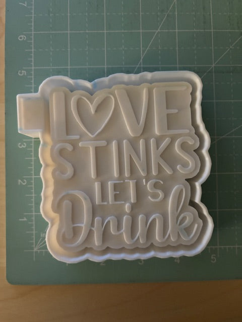LOVE STINKS LETS DRINK -FRESHIE MOLD