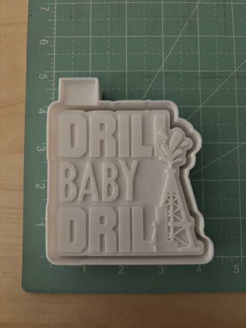 DRILL BABY DRILL -FRESHIE MOLD