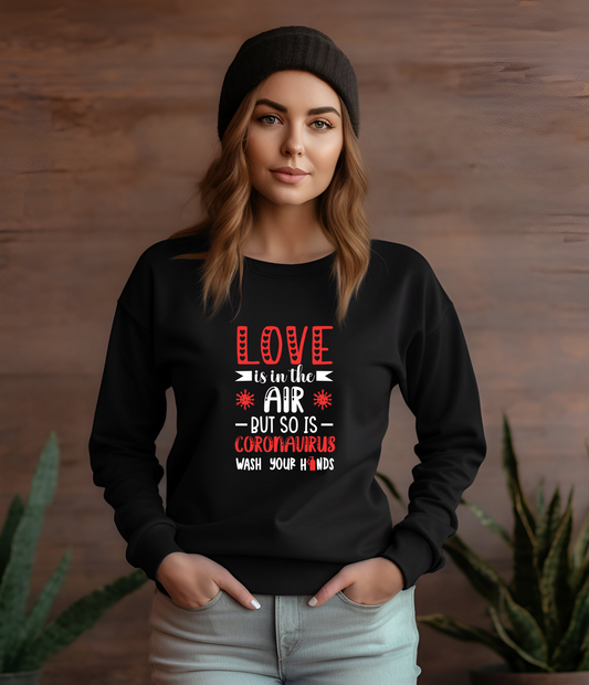 LONG SLEEVE SHIRT - LOVE IS IN THE AIR BUT SO IS CORONAVIRUS SO WASH YOUR HANDS