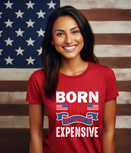 BORN FREE BUT NOW I'M EXPENSIVE - T-SHIRT