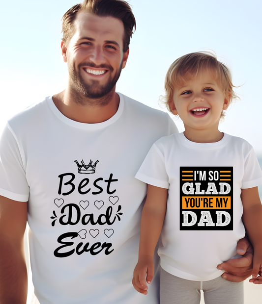 BEST DAD EVER & I'M GLAD YOUR MY DAD - T-SHIRT