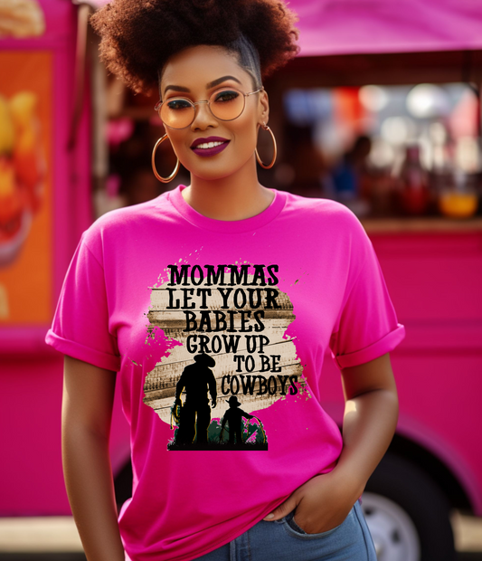 T-SHIRT - MOMMAS LET YOUR BABIES GROW UP TO BE COWBOYS