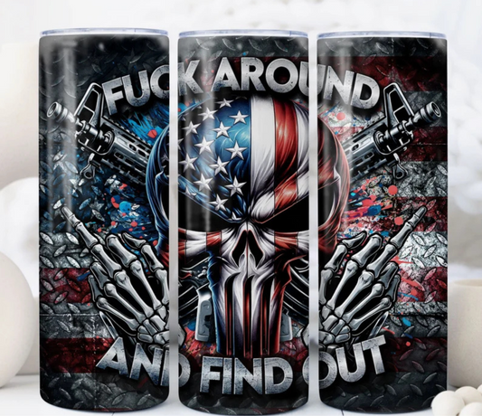 F*&$ AROUND AND FIND OUT - 20OZ SKINNY TUMBLER