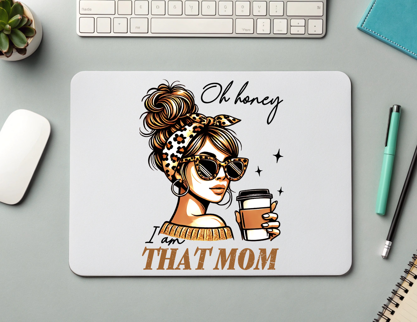 OH HONEY I AM THAT MOM - MOUSEPAD