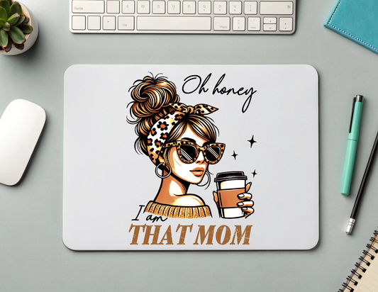OH HONEY I AM THAT MOM - MOUSEPAD