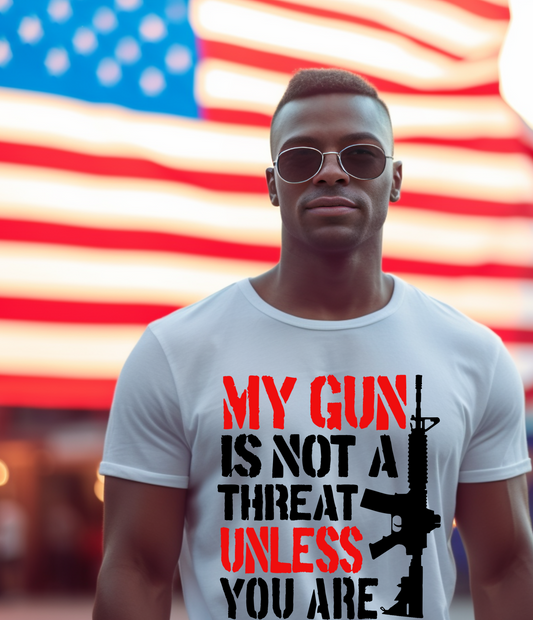 T-SHIRT - MY GUN IS NOT A THREAT UNLESS YOU ARE