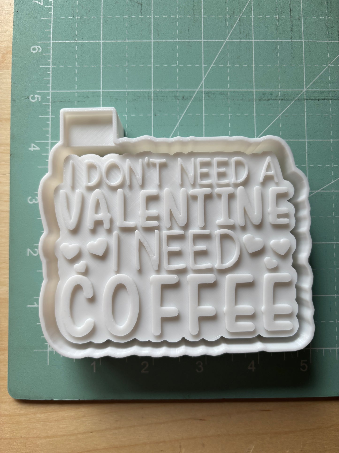 I DONT NEED A VALENTINE I NEED COFFEE -FRESHIE MOLD