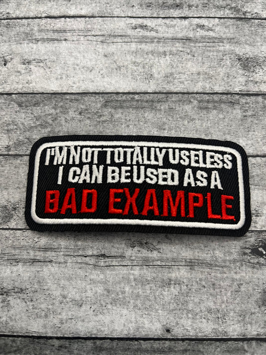 I'M NOT TOTALLY USELSS I CAN BE USED AS A BAD EXAMPLE- PATCH