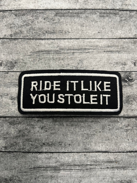 RIDE IT LIKE YOU STOLE IT- PATCH