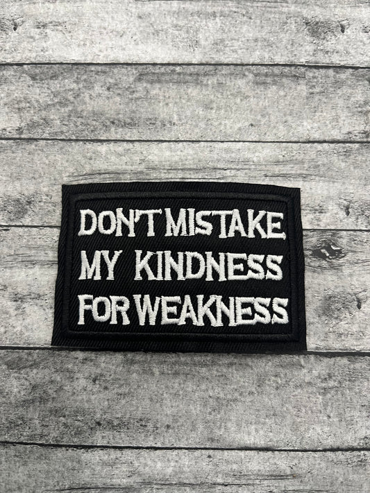 DON'T MISTAKE MY KINDNESS FOR WEAKNESS- PATCH