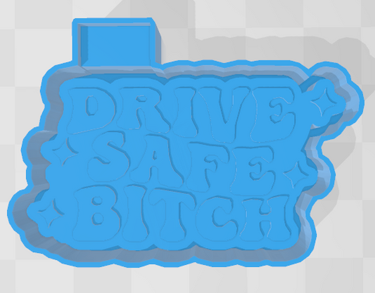 DRIVE SAFE BITCH -FRESHIE MOLD