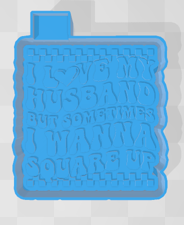 I LOVE MY HUSBAND BUT SOMETIMES I WANNA SQUARE UP -FRESHIE MOLD