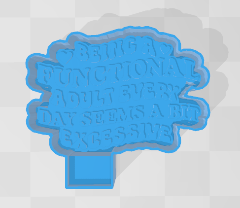 BEING A FUNCTIONAL ADULT -FRESHIE MOLD