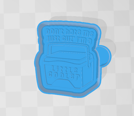 DONT HATE BE CUZ IM A LITTLE COOLER -FRESHIE MOLD