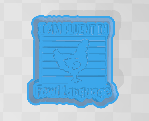 I AM FLUENT IN FOWL LANGUAGE -FRESHIE MOLD