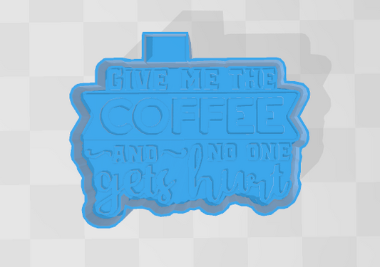 GIVE ME THE COFFEE AND NO ONE GETS HURT -FRESHIE MOLD