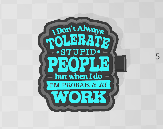 I DONT ALWAYS TOLERATE STUPID PEOPLE -FRESHIE MOLD