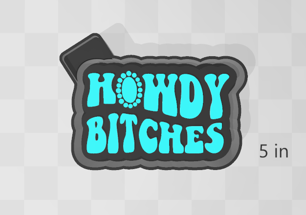HOWDY BITCHES -FRESHIE MOLD