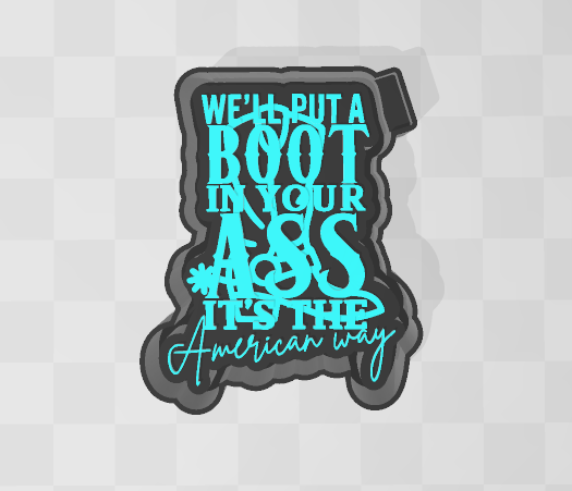 WE'LL PUT A BOOT IN YOUR ASS -FRESHIE MOLD