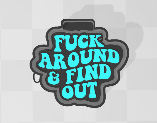 FUCK AROUND AND FIND OUT- FRESHIE MOLD