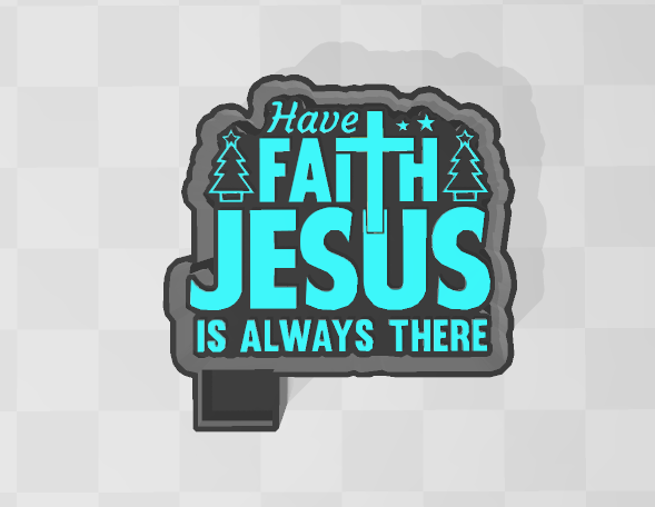 HAVE FAITH JESUS IS ALWAYS THERE -FRESHIE MOLD