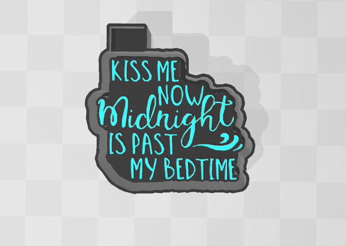 KISS ME NOW MIDNIGHT IS PAST MY BED TIME -FRESHIE MOLD