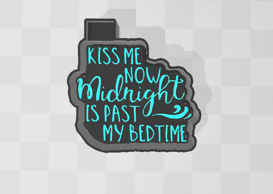KISS ME NOW MIDNIGHT IS PAST MY BED TIME -FRESHIE MOLD