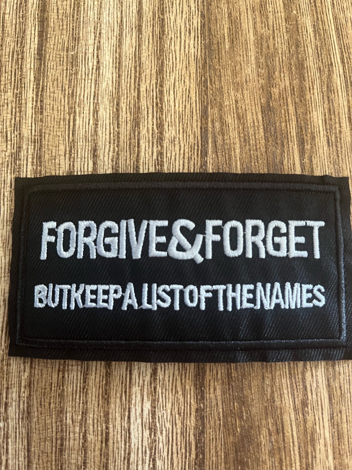 FORGIVE & FORGET BUT KEEP A LIST OF THE NAMES - PATCH