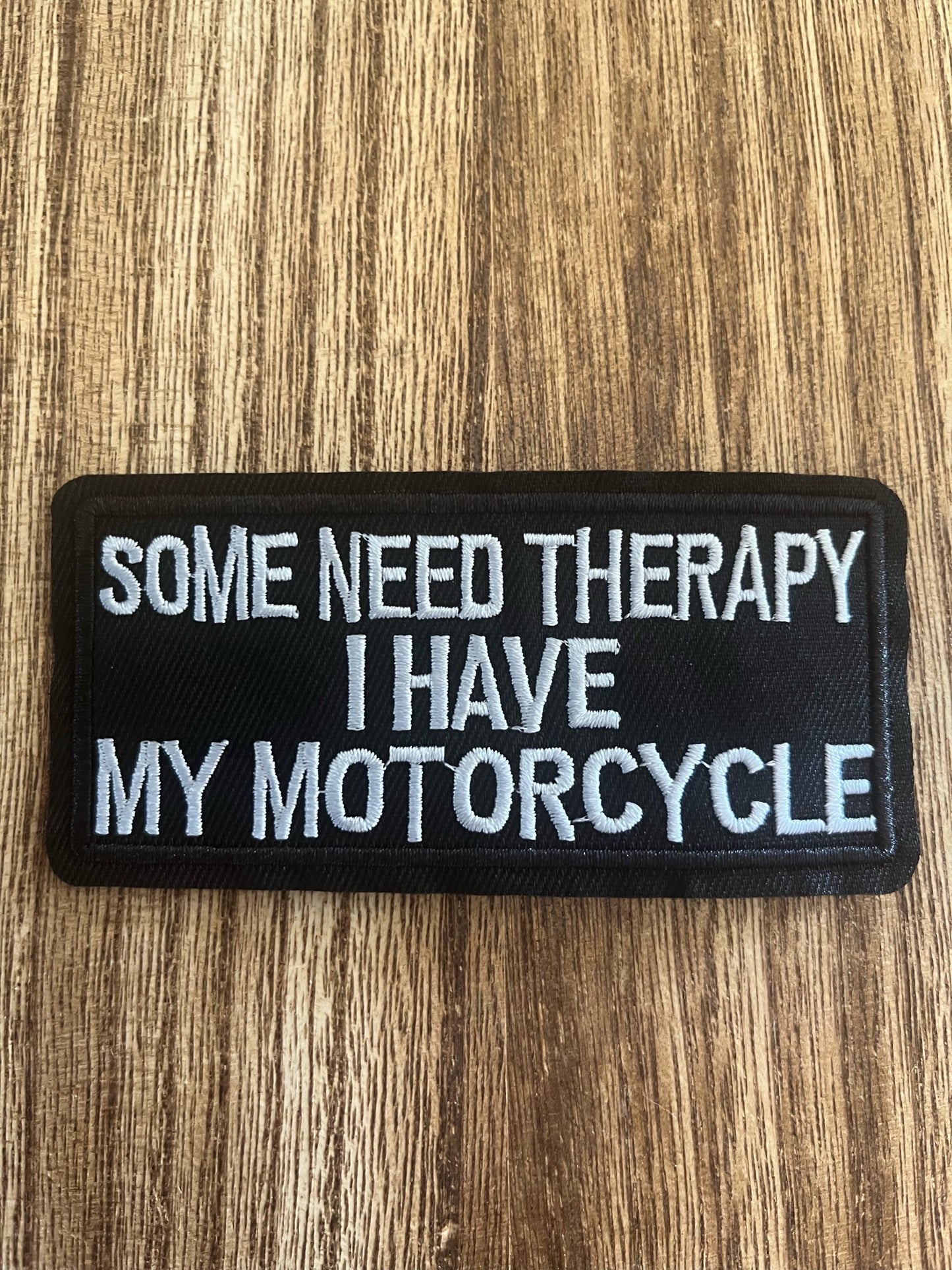 SOME NEED THERAPY I HAVE MY MOTORCYCLE - PATCH