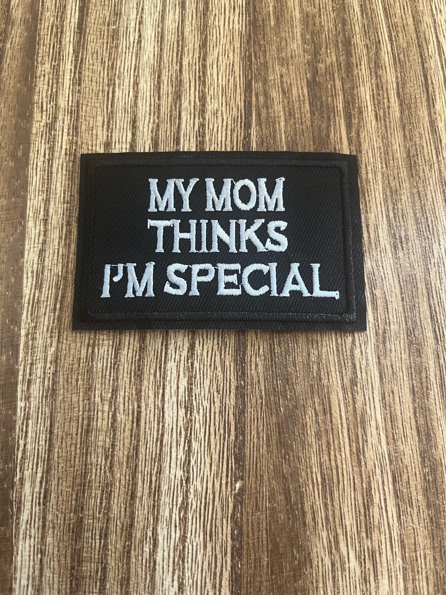 MY MOM THINKS I'M SPECIAL - PATCH