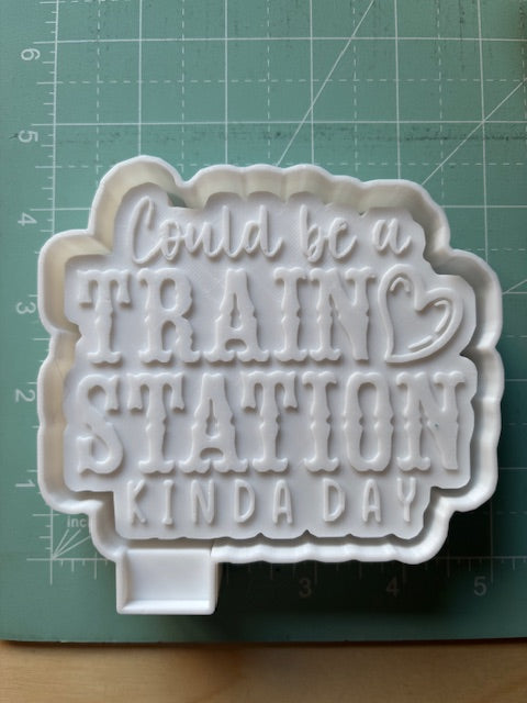 COULD BE A TRAIN STATION KINDA DAY -FRESHIE MOLD