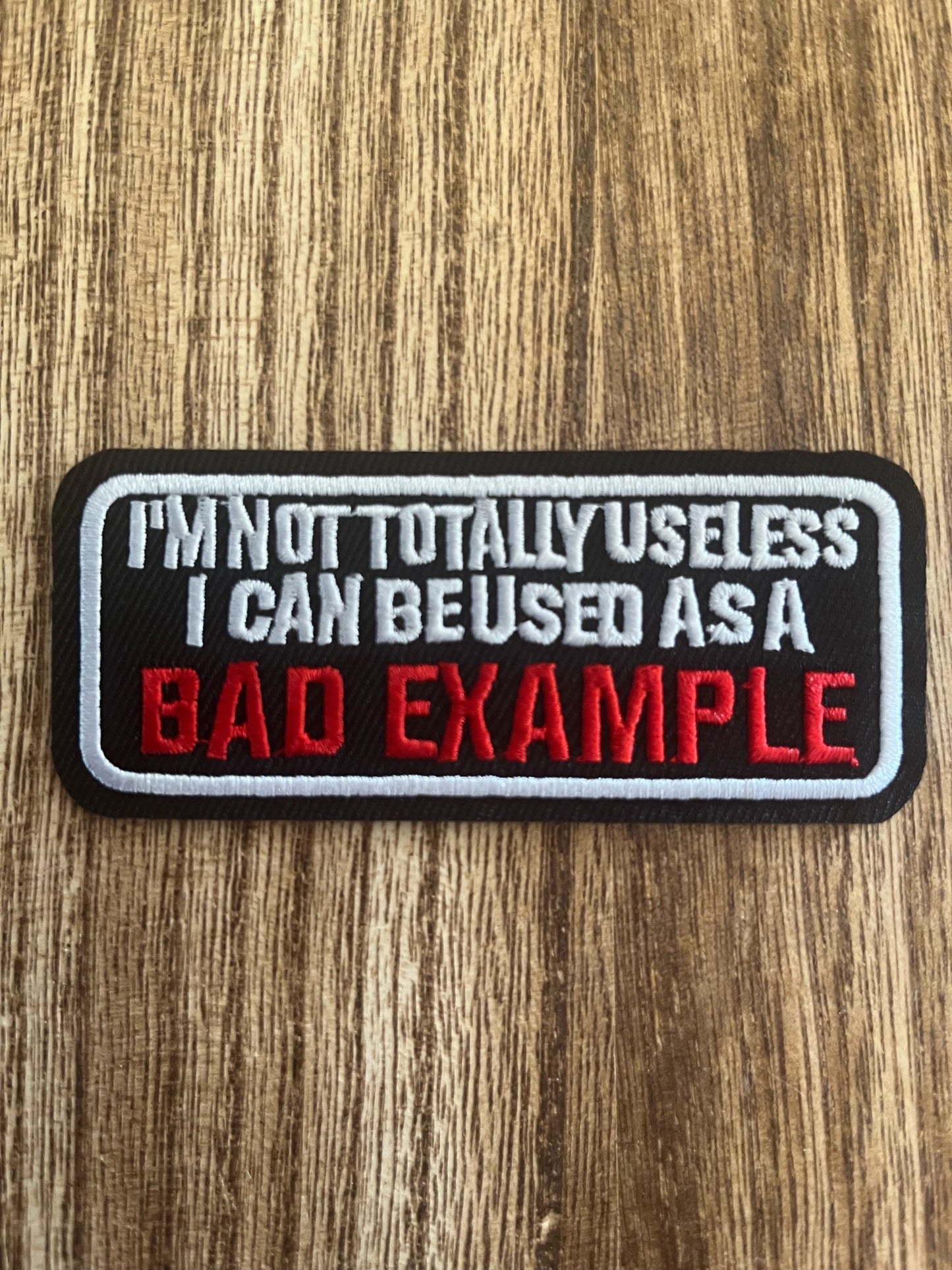 I'M NOT TOTALLY USELSS I CAN BE USED AS A BAD EXAMPLE- PATCH