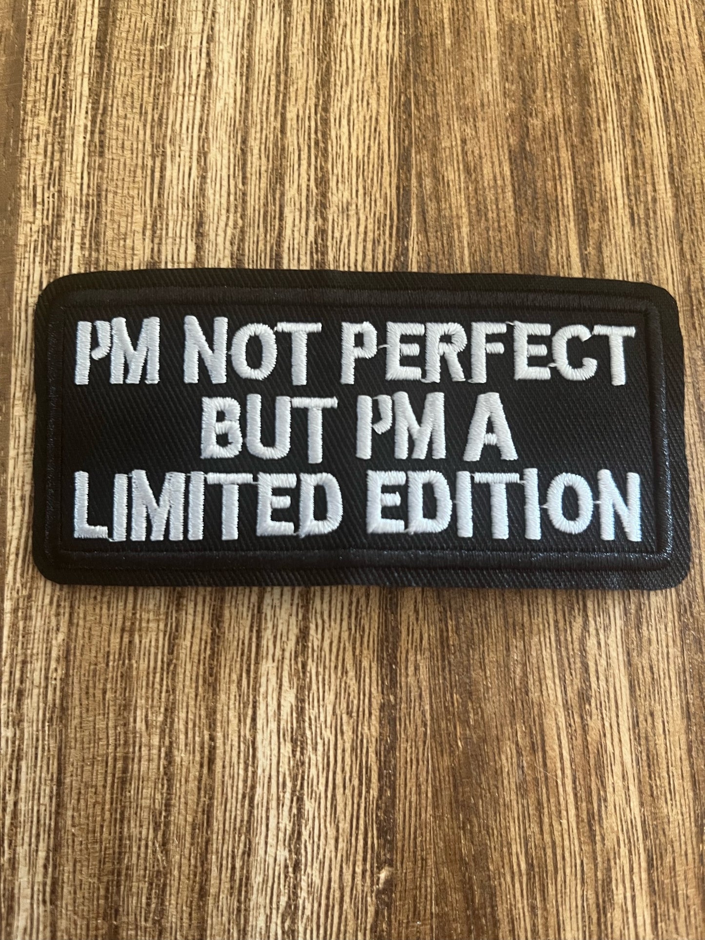 I'M NOT PERFECT BUT I'M LIMITED EDITION- PATCH