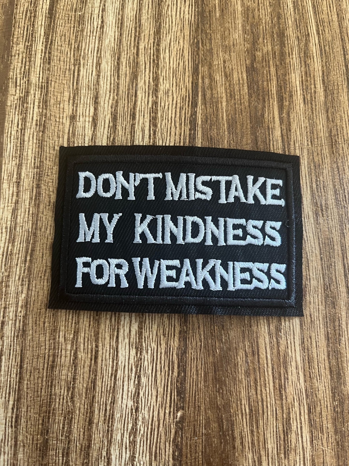 DON'T MISTAKE MY KINDNESS FOR WEAKNESS- PATCH