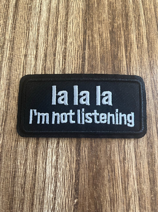 LA LA LA ~ I'M NOT LISTENING- PATCH